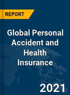 Global Personal Accident and Health Insurance Market