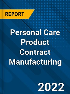 Global Personal Care Product Contract Manufacturing Market