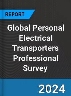 Global Personal Electrical Transporters Professional Survey Report