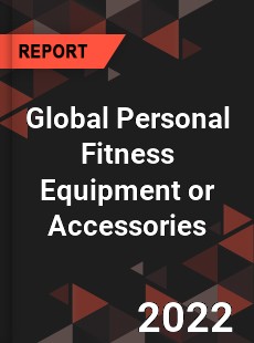 Global Personal Fitness Equipment or Accessories Market