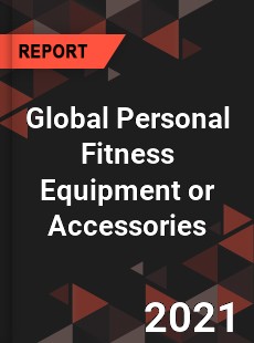 Global Personal Fitness Equipment or Accessories Market