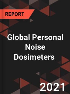 Global Personal Noise Dosimeters Market