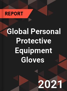 Global Personal Protective Equipment Gloves Market