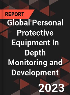 Global Personal Protective Equipment In Depth Monitoring and Development Analysis