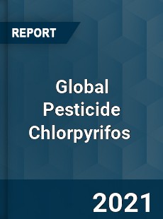 Global Pesticide Chlorpyrifos Market