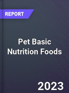 Global Pet Basic Nutrition Foods Market