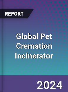 Global Pet Cremation Incinerator Industry