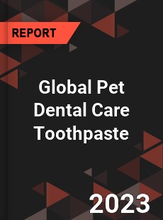 Global Pet Dental Care Toothpaste Industry