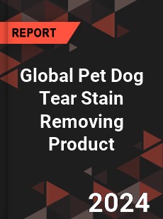 Global Pet Dog Tear Stain Removing Product Industry