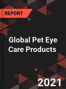 Global Pet Eye Care Products Market