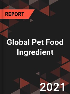 Global Pet Food Ingredient Market