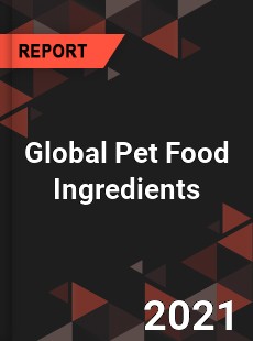 Global Pet Food Ingredients Market