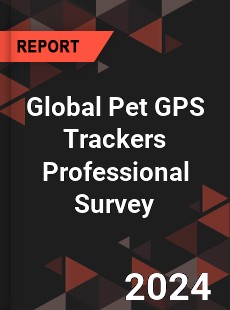 Global Pet GPS Trackers Professional Survey Report