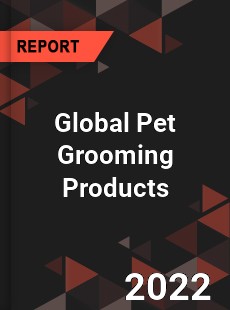 Global Pet Grooming Products Market