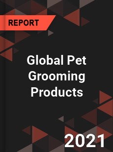 Global Pet Grooming Products Market