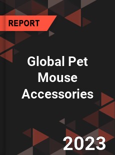 Global Pet Mouse Accessories Industry