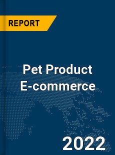 Global Pet Product E commerce Industry