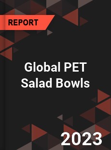 Global PET Salad Bowls Industry