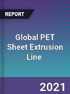 Global PET Sheet Extrusion Line Market