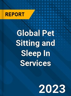 Global Pet Sitting and Sleep In Services Industry