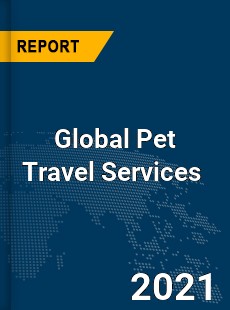 Global Pet Travel Services Market