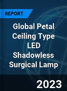 Global Petal Ceiling Type LED Shadowless Surgical Lamp Industry