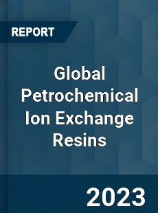 Global Petrochemical Ion Exchange Resins Industry