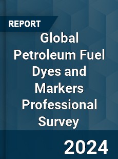 Global Petroleum Fuel Dyes and Markers Professional Survey Report