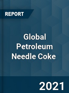 Global Petroleum Needle Coke Market