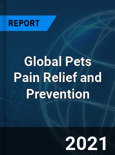 Global Pets Pain Relief and Prevention Industry