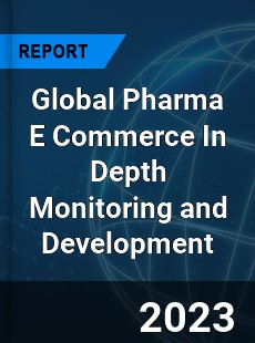 Global Pharma E Commerce In Depth Monitoring and Development Analysis