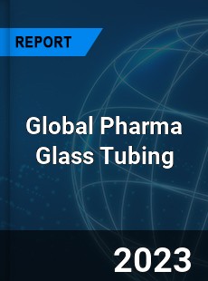 Global Pharma Glass Tubing Industry