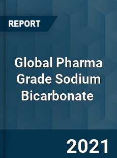 Global Pharma Grade Sodium Bicarbonate Market