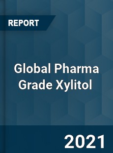 Global Pharma Grade Xylitol Market