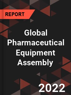 Global Pharmaceutical Equipment Assembly Market