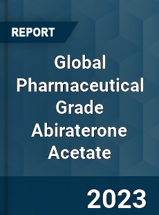 Global Pharmaceutical Grade Abiraterone Acetate Industry