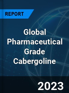 Global Pharmaceutical Grade Cabergoline Industry