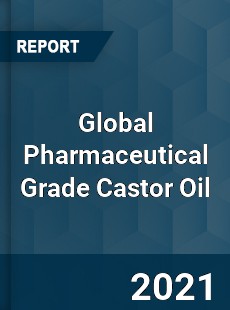 Global Pharmaceutical Grade Castor Oil Market