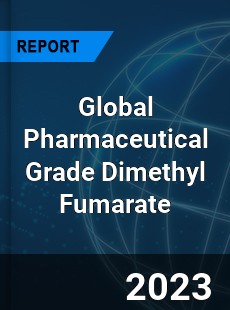 Global Pharmaceutical Grade Dimethyl Fumarate Industry