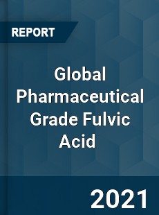 Global Pharmaceutical Grade Fulvic Acid Market