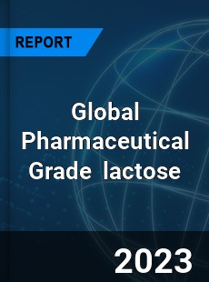 Global Pharmaceutical Grade lactose Industry