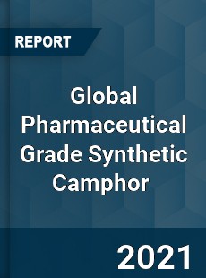 Global Pharmaceutical Grade Synthetic Camphor Market