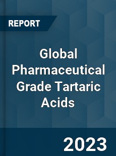 Global Pharmaceutical Grade Tartaric Acids Industry