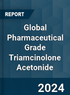 Global Pharmaceutical Grade Triamcinolone Acetonide Industry