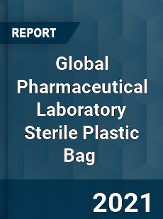 Global Pharmaceutical Laboratory Sterile Plastic Bag Market