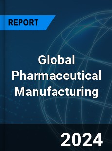 Global Pharmaceutical Manufacturing Industry