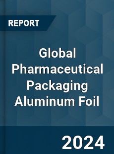 Global Pharmaceutical Packaging Aluminum Foil Market