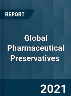 Global Pharmaceutical Preservatives Market