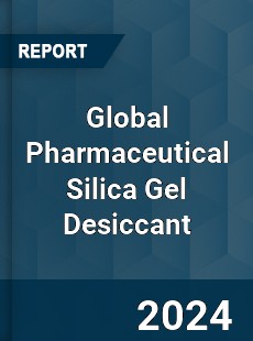 Global Pharmaceutical Silica Gel Desiccant Industry