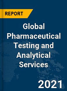 Global Pharmaceutical Testing and Analytical Services Market